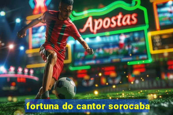 fortuna do cantor sorocaba